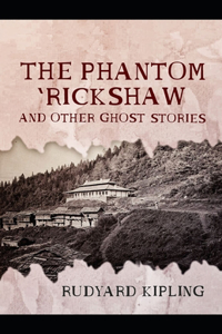 The Phantom 'Rickshaw and Other Ghost Stories-Classic Original Edition(Annotated)