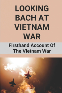 Looking Bach At Vietnam War