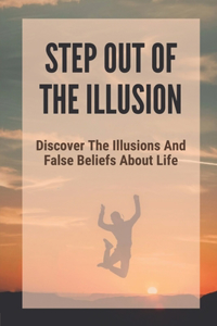 Step Out Of The Illusion
