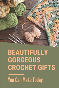 Beautifully Gorgeous Crochet Gifts