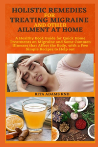 Holistic Remedies for Treating Migraine and Other Ailment at Home