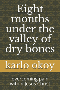 Eight months under the valley of dry bones