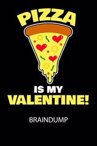 Pizza is my valentine - Braindump
