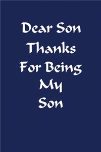 Dear Son Thanks For Being My Son Notebook
