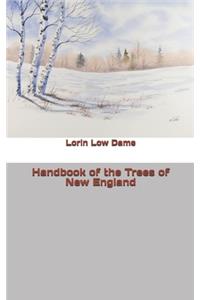 Handbook of the Trees of New England