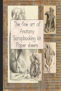 The fine art of Anatomy Scrapbooking kit Paper sheets
