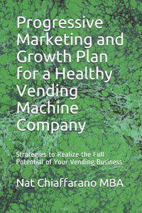 Progressive Marketing and Growth Plan for a Healthy Vending Machine Company