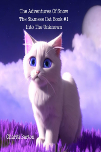 Adventures Of Snow The Siamese Cat Book #1: Into The Unknown