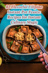 92 Flavorful Filipino Instant Pot Feasts