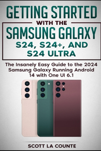 Getting Started with the Samsung Galaxy S24, S24+, and S24 Ultra