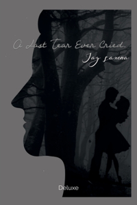 A Last Tear Ever Cried.