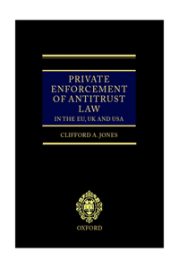 Private Enforcement of Antitrust Law in the EU, UK and USA