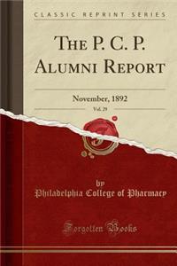 The P. C. P. Alumni Report, Vol. 29: November, 1892 (Classic Reprint)