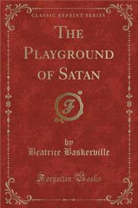 The Playground of Satan (Classic Reprint)