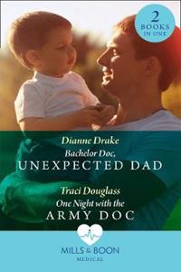 Bachelor Doc, Unexpected Dad / One Night With The Army Doc