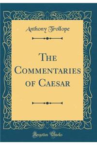 The Commentaries of Caesar (Classic Reprint)