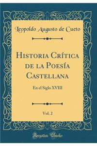 Historia Crítica de la Poesía Castellana, Vol. 2: En el Siglo XVIII (Classic Reprint)
