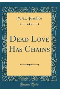 Dead Love Has Chains (Classic Reprint)