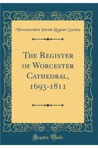 The Register of Worcester Cathedral, 1693-1811 (Classic Reprint)