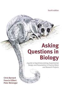 Asking Questions in Biology: A Guide to Hypothesis Testing, Experimental Design and Presentation in Practical Work and Research Projects