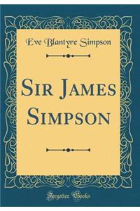 Sir James Simpson (Classic Reprint)