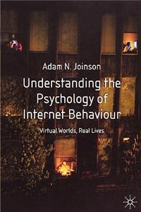 Understanding the Psychology of Internet Behaviour