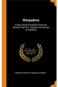 Hitopadesa: A New Literal Translation from the Sanskrit Text of F. Johnson, for the Use of Students