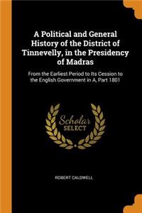 A Political and General History of the District of Tinnevelly, in the Presidency of Madras