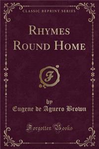 Rhymes Round Home (Classic Reprint)