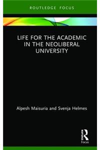 Life for the Academic in the Neoliberal University