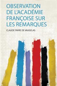 Observation De L'academie Francoise Sur Les Remarques