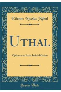 Uthal: Opéra en un Acte, Imité d'Ossian (Classic Reprint)