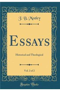 Essays, Vol. 2 of 2: Historical and Theological (Classic Reprint)