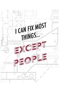 Engineer Lined Paper Notebook - I Can Fix Most Things Except People