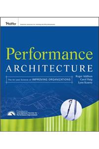 Performance Architecture: The Art and Science of Improving Organizations