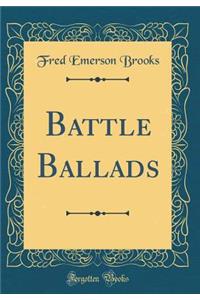 Battle Ballads (Classic Reprint)