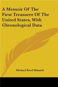 Memoir Of The First Treasurer Of The United States, With Chronological Data