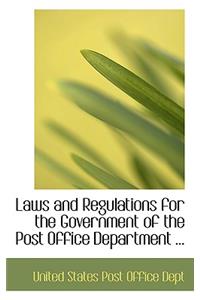 Laws and Regulations for the Government of the Post Office Department ...