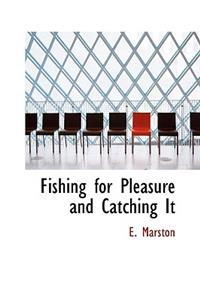 Fishing for Pleasure and Catching It