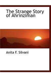 The Strange Story of Ahrinziman
