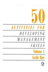 50 Activities for Developing Management Skills: v. 1 (Fifty Activities for Developing Management Skills, 1)