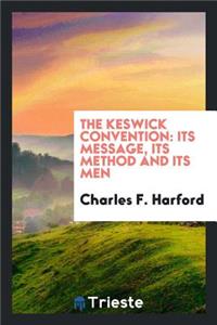 The Keswick Convention: Its Message, Its Method and Its Men