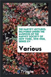 THE HARVEY LECTURES: DELIVERED UNDER THE