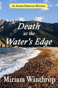 Death at the Water's Edge (Azores Heritage Mystery Series Book 1)