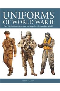 Uniforms of World War II: Over 250 Uniforms of Armies, Navies and Air Forces of the World