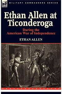 Ethan Allen at Ticonderoga During the American War of Independence