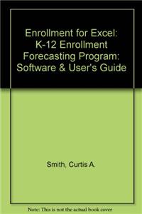 Enrollment for Excel: K-12 Enrollment Forecasting Program: Software & User's Guide