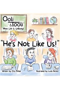 He's Not Like Us!