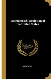 Estimates of Population of the United States