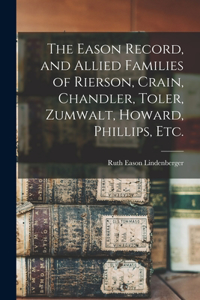 Eason Record, and Allied Families of Rierson, Crain, Chandler, Toler, Zumwalt, Howard, Phillips, Etc.